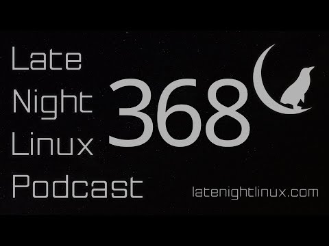 Late Night Linux – Episode 368