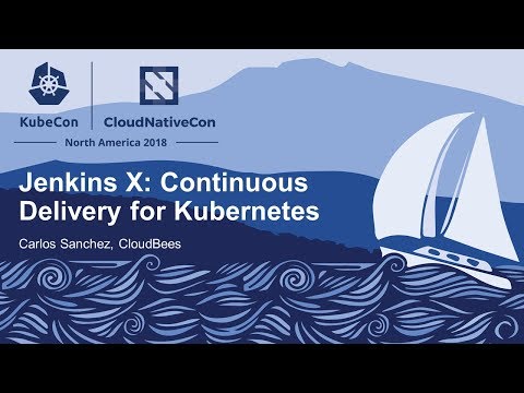 Jenkins X: Continuous Delivery for Kubernetes - Carlos Sanchez, CloudBees