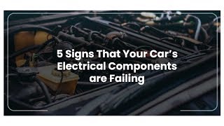 5 Signs That Your Cars Electrical Components are Failing
