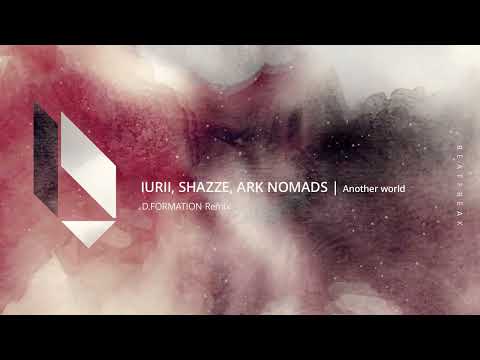 IURII, SHAZZE, Ark Nomads -  Another world (D-Formation Remix), Beatfreak Recordings