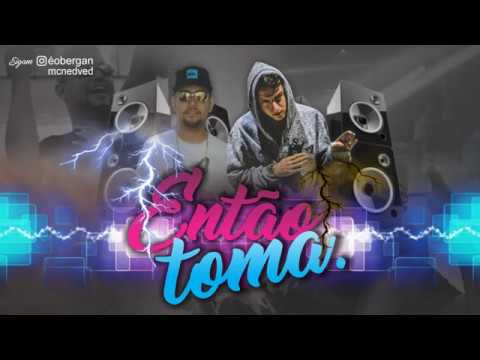 MC BERGAN E MC NEDVED - ENTÃO TOMA - LANÇAMENTO 2018