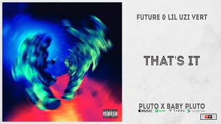 Future &amp; Lil Uzi Vert - &quot;That&#39;s It&quot; (Pluto x Baby Pluto)