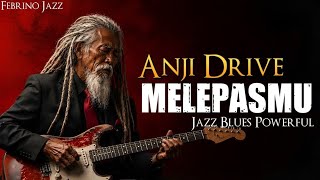 Download lagu Melepasmu - Anji Drive│Jazz Blues Pwerful│Febrino Jazz mp3