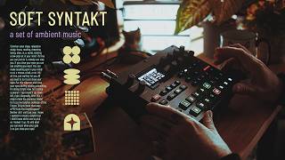 Soft Syntakt: A Set of Ambient Music