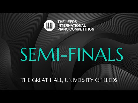 Leeds International Piano Competition 2024 | Semi Final | 17 September, 2PM