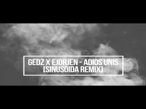 Gedz x Ejdrjen - Adios Unis - [Sinusoida REMIX] (HD)