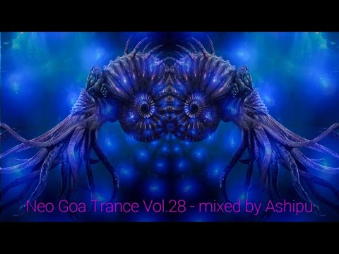 Neo Goa Trance Vol.28 - mixed by Ashipu