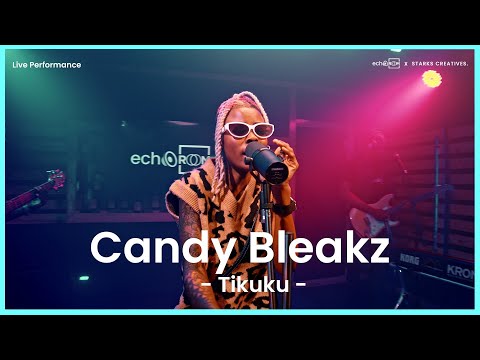 CANDY BLEAKZ - TIKUKU  (LIVE PERFORMANCE)  | ECHOOROOM