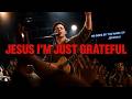 JESUS I M JUST GRATEFUL A Prayer Of Pure Gratitude Worship House