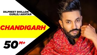 Dilpreet Dhillon ft Gurlej Akhtar | Chandigarh | Parmish Verma | Latest Punjabi Songs 2020
