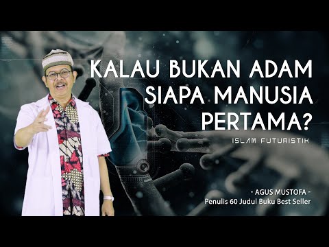 Islam Futuristik eps .49 - KALAU BUKAN ADAM SIAPA MANUSIA PERTAMA?