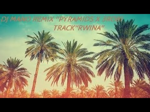 DJ MANO REMIX ''PYRAMIDS X 3ROBI ''