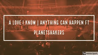 A Love I know | Anything Can Happen ft. Planetshakers live in Manila Philippines 2019