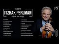 Itzhak Perlman Greatest Hits Full Abum - Itzhak Perlman Best Songs Playlist Collection