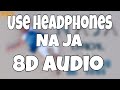 Na Ja (8D Audio) Pav Dharia | White Hill Music