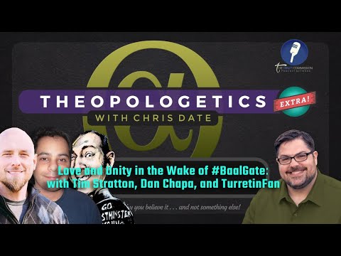 Love and Unity in the Wake of #BaalGate: with Tim Stratton, Dan Chapa, and TurretinFan
