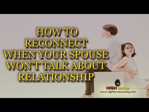 How to Reconnect When Your Spouse Won't Talk About Relationship | Coaching | High Thrive Coaching