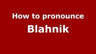 How to pronounce Blahnik