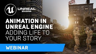 Animation in Unreal Engine: Adding Life to Your Story | Webinar