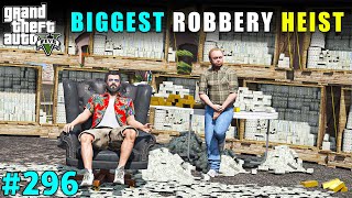 THE BIGGEST ROBBERY HEIST EVER | GTA V GAMEPLAY #296 | GTA 5