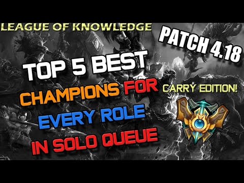 ✔ Top 5 Best Champions for EVERY ROLE (Carry EDITION) in Solo Queue - Patch 4.18 | League of Legends