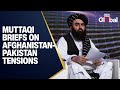 LIVE Afghan FM Amir Khan Muttaqi Briefs On Afghanistan Pakistan Conflict In India