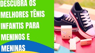 Descubra os Melhores Tênis Infantis para Meninos e Meninas!