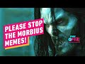 Why These Morbius Memes Need to Stop... Right Now - IGN The Fix: Entertainment
