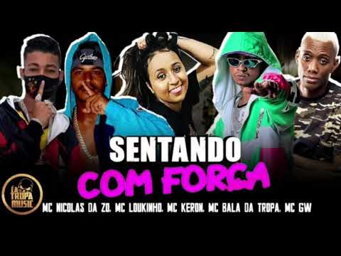 MC BALA DA TROPA, MC LOUKINHO, MC NICOLAS DA Z.O, MC KERON, MC GW - SENTANDO COM FORÇA