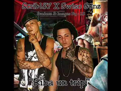 Scrib187 & Swiso Gunz   Riba un trip