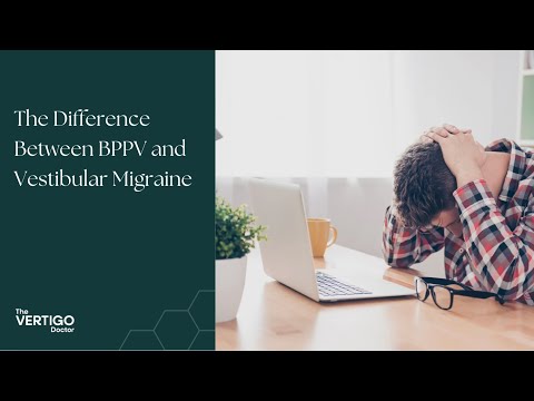 The Difference Between BPPV and Vestibular Migraine
