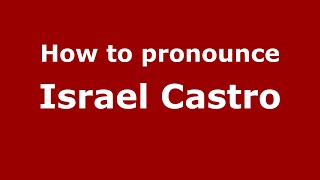 How to pronounce Israel Castro