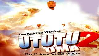 PRINCE GOZIE OKEKE - UTUTU OMA 2  - 2019 Christian