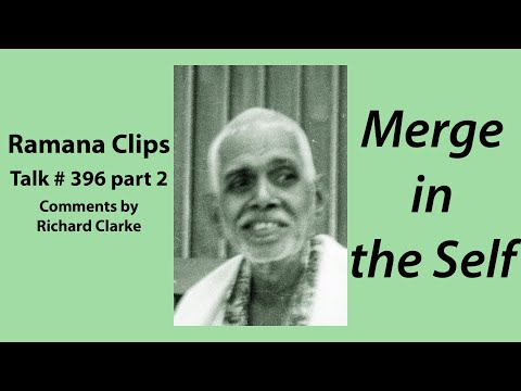 Merge in the Self - Ramana Clips Talk # 396 part 2