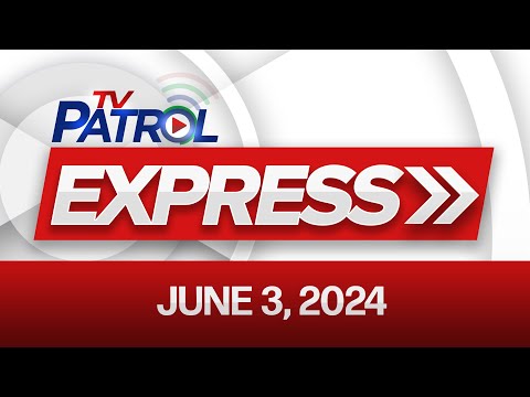 TV Patrol Express: June 3, 2024