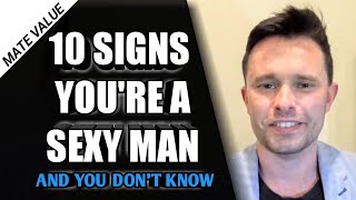 10 Signs You’re a MORE ATTRACTIVE MAN Than You Think