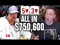 MANIAC Plays $750,600 Hand Of Poker With 5-3 Suited (WOW!)