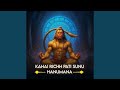 Kahai Richh Pati Sunu Hanumana
