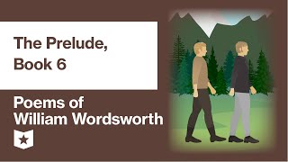 Poems of William Wordsworth (Selected) | The Prelude, Book 6