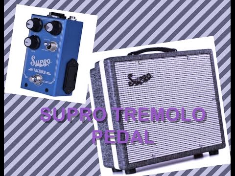 Supro Tremolo (Preamp) Pedal. Might be better than the amp?