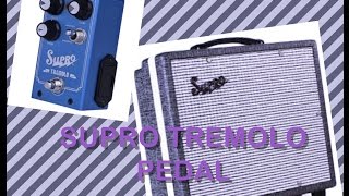 Supro Tremolo (Preamp) Pedal. Might be better than the amp?