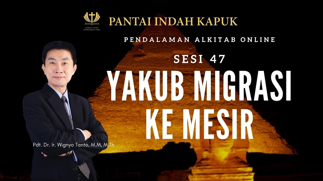 Kitab Kejadian (Sesi 47) – Yakub migrasi ke Mesir – Pdt. Dr. Ir. Wignyo Tanto, M.M, M.Th