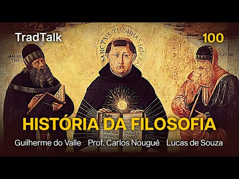 TradTalk Podcast 100 - A História da Filosofia (com Prof. Carlos Nougué e Lucas de Souza)