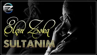 Elcin Zeka  Sultanim 2024 Official Audio