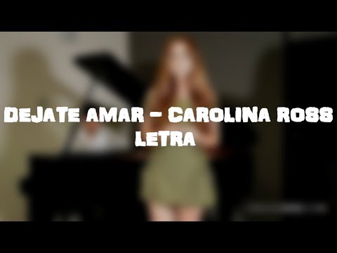 Dejate Amar - Carolina Ross (Letra)