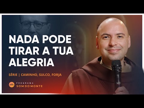 Nada pode tirar sua alegria | Caminho, Sulco e Forja | #37