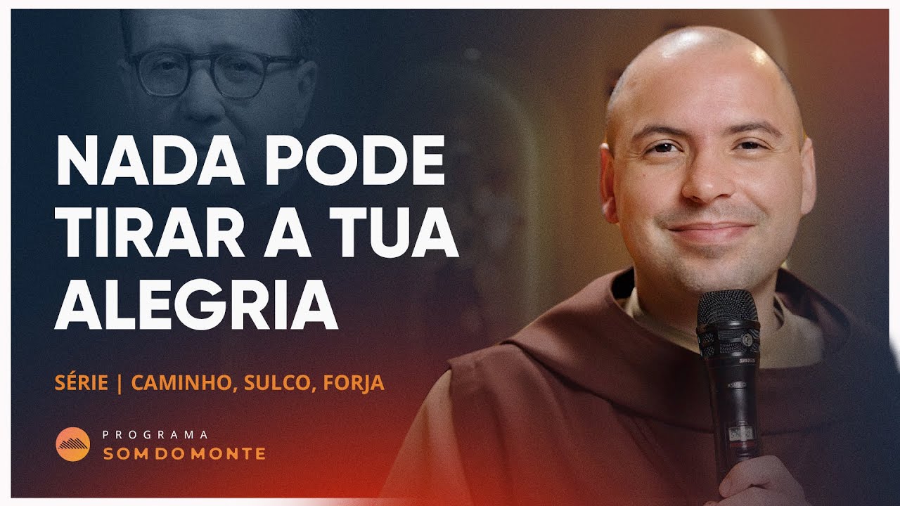 Nada pode tirar sua alegria | Caminho, Sulco e Forja | #37