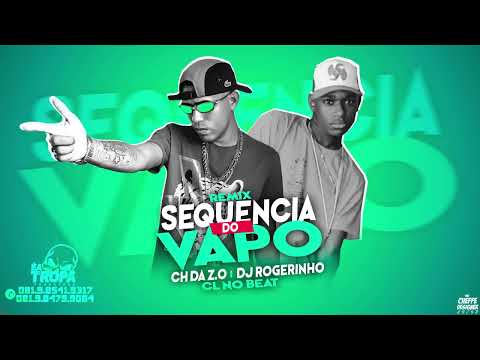 CH DA Z O , DJ ROGERINHO   SEQUÊNCIA DO VAPO
