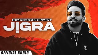 Jigra (Official Audio) : Dilpreet Dhillon | Another Level | Desi Crew | Latest Punjabi Songs 2022