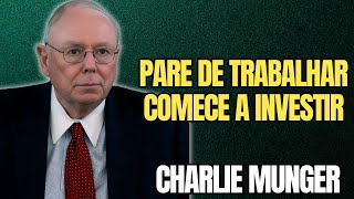CHARLIE MUNGER - PARE DE TRABALHAR DURO: O Caminho Real Para a Liberdade Financeira